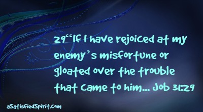 If I have rejoiced at my enemy's misfortune...